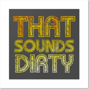 That Sounds Dirty Posters and Art